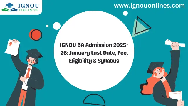 IGNOU BA Admission 2025-26: January Last Date, Fee, Eligibility & Syllabus